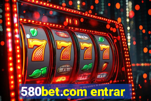 580bet.com entrar